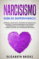 Narcicismo: ¡Aprende a Lidiar con el Trastorno de Personalidad Narcisista!. Guía de Supervivencia con Técnicas Comprobadas que t