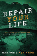 REPAIR Your Life: A Program for Recovery from Incest & Childhood Sexual Abuse. 2nd Edition