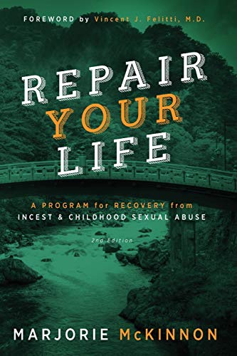 REPAIR Your Life: A Program for Recovery from Incest & Childhood Sexual Abuse. 2nd Edition
