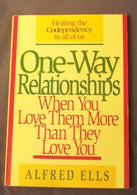 One-Way Relationships: When You Love Them More Than They Love You by Alfred Ells (1990-03-03)