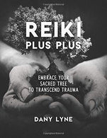 Reiki Plus Plus: Embrace Your Sacred Tree to Transcend Trauma