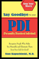 Say Goodbye to Your PDI (Personality Disordered Individuals): Recognize People Who Make You Miserable and Eliminate Them from Your Life – for