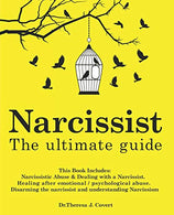 Narcissist: The Ultimate Guide: This Book Includes: Narcissistic Abuse & Dealing with a Narcissist. Healing after emotional/psychological abuse.