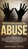 Psychological Abuse: From Victim to Survivor. How to Remove Toxic People from your Life While Avoiding Unwanted Drama. Manipulation and Suffering