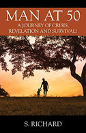 Man at 50: A Journey of Crisis. Revelation and Survival!