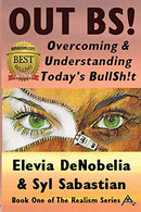 OUT BS!: Overcoming and Understanding Today’s BullSh!t (The Realism Series)