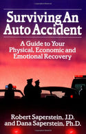 Surviving an Auto Accident: A Guide to Your Physical. Economic and Emotional Recovery