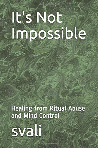 It's Not Impossible: Healing from Ritual Abuse and Mind Control