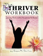 The Thriver Workbook:  Journey from Victim to Survivor to Thriver!