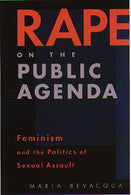 Rape on the Public Agenda: Feminism and the Politics of Sexual Assault by Maria Bevacqua (2000-08-10)