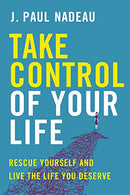 Take Control of Your Life: Rescue Yourself and Live the Life You Deserve