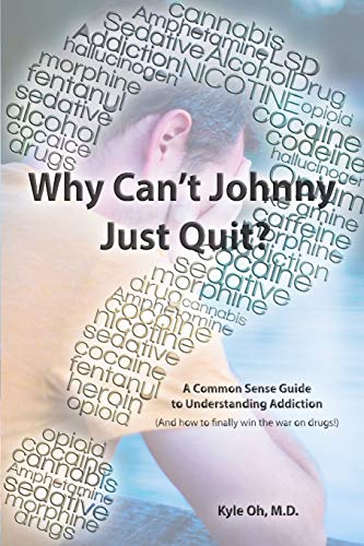 Why Can't Johnny Just Quit?: A Common Sense Guide to Understanding Addiction