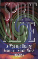 Spirit Alive: A Woman's Healing from Cult Ritual Abuse