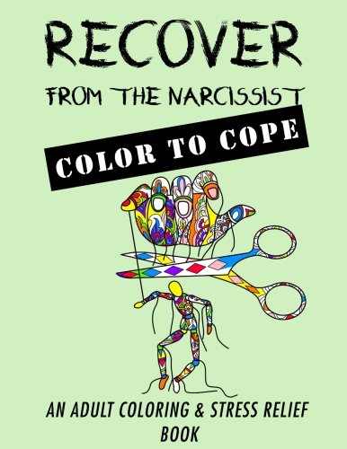 Recover from the Narcissist: Color to Cope (Narcissist Recovery) (Volume 1)