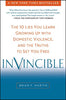 Invincible: The 10 Lies You Learn Growing Up with Domestic Violence. and the Truths to Set You Free