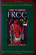 Time to Break Free: Meditations for the First 100 Days after Leaving an Abusive Relationship