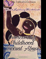 Overcoming Childhood Sexual Abuse: Prompts. Prayer. and Ritual (Womb Healing Workbook)