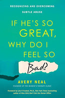 If He's So Great. Why Do I Feel So Bad?: Recognizing and Overcoming Subtle Abuse