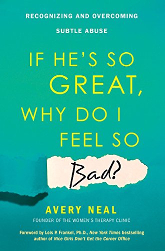 If He's So Great. Why Do I Feel So Bad?: Recognizing and Overcoming Subtle Abuse