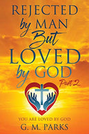 Rejected by Man But Loved by God: Part 2