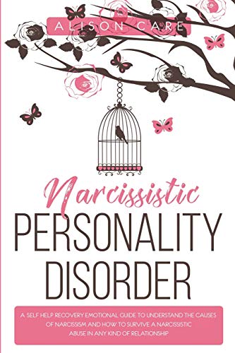 Narcissistic Personality Disorder: A Self-Help Recovery Emotional Guide to Understand the Causes of Narcissism and How to Survive Narcissistic Abuse