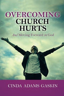 Overcoming Church Hurts: And Moving Forward in God