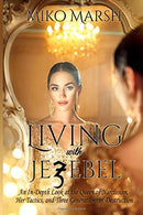 Living with Jezebel: An In-Depth Look at the Queen of Narcissism. Her Tactics. and Three Generations of Destruction