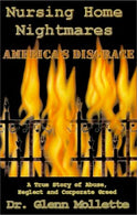 Nursing Home Nightmares: America's Disgrace. A True Story of Abuse. Neglect and Corporate Greed