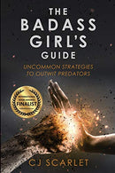 The Badass Girl's Guide: Uncommon Strategies to Outwit Predators