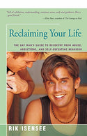 Reclaiming Your Life: The Gay Man's Guide to Recovery from Abuse. Addictions. and Self-Defeating Behavior