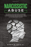 Narcissistic Abuse: The Survival Guide to Recognize Codependent Relationships. Disarming the Narcissists and Preventing Emotional and Psychological