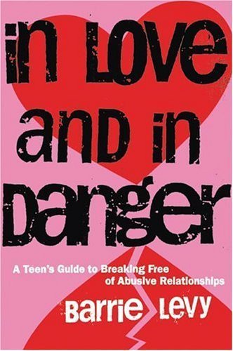 In Love and in Danger: A Teen's Guide to Breaking Free of Abusive Relationships by Barrie Levy (1998-01-09)
