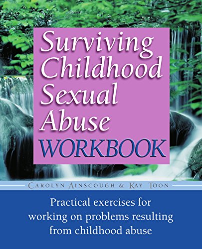 Surviving Childhood Sexual Abuse Workbook: Practical Exercises For Working On Problems Resulting From Childhood Abuse (Practical Companion to Surviv