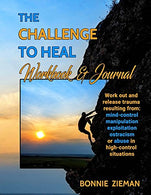The Challenge to Heal Workbook & Journal: Work Out & Release Trauma Resulting from High-Control Situations
