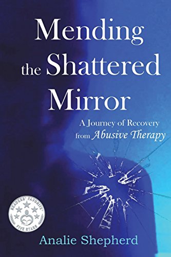 Mending the Shattered Mirror: A Journey of Recovery from Abusive Therapy