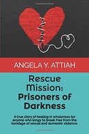 Rescue Mission: Prisoners of Darkness: A true story of healing and reconciliation for abusers and victims who long to break free from the bondage of