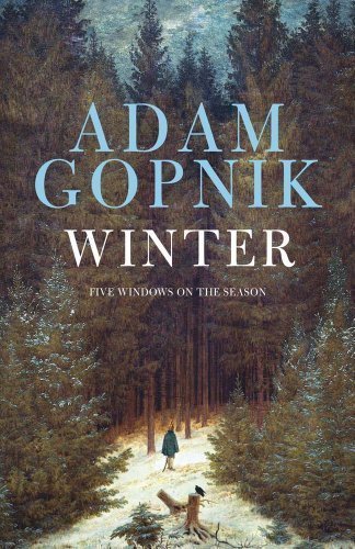 Winter: Five Windows on the Season by Gopnik. Adam (2012) Hardcover