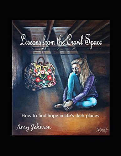 Lessons from the Crawl Space: How to Find Hope in Life's Dark Places
