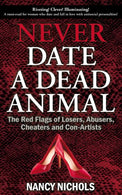 Never Date a Dead Animal: The Red Flags of Losers. Abusers. Cheaters and Con-Artists
