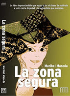 La Zona Segura: Un libro imprescindible que ayuda a las víctimas de maltrato a vivir con la dignidad y la autoestima que merecen. (Mujer &