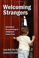 Welcoming Strangers: Nonviolent Re-parenting of Children in Foster Care