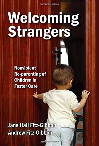 Welcoming Strangers: Nonviolent Re-parenting of Children in Foster Care