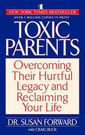 Toxic Parents: Overcoming Their Hurtful Legacy and Reclaiming Your Life by Susan Forward (2002-01-02)