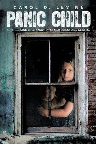 Panic Child: A Harrowing True Story of Sexual Abuse and Neglect by Carol D. Levine (2010-04-12)