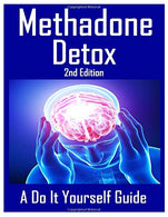 Methadone Detox 2nd Edition: A Do It Yourself Guide