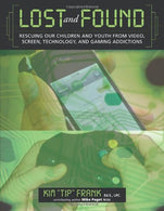 Lost and Found: Rescuing Our Children and Youth from Video. Screen. Technology and Gaming Addiction